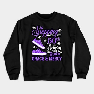 Stepping Into My 50th Birthday With God's Grace & Mercy Bday Crewneck Sweatshirt